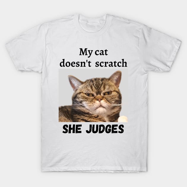 My cat doesn't scratch she Judges T-Shirt by Artistic-fashion